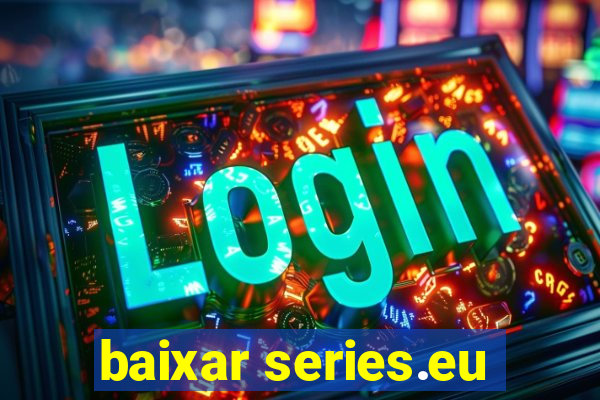 baixar series.eu